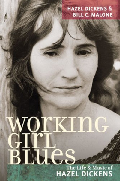 Working Girl Blues: The Life and Music of Hazel Dickens (Music in American Life)