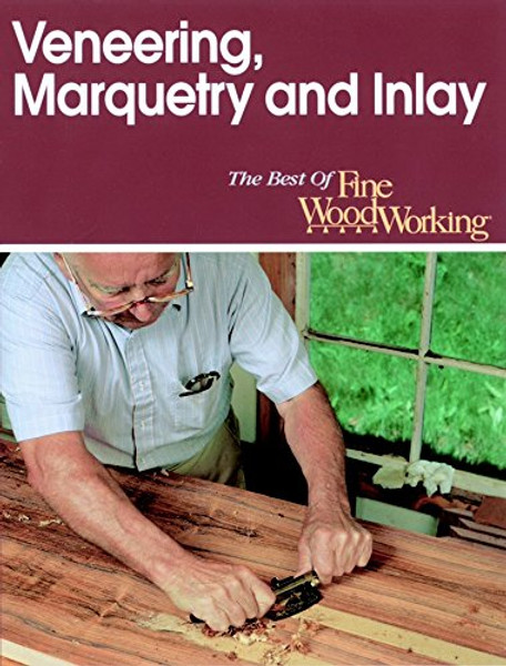 Veneering, Marquetry and Inlay (Best of Fine Woodworking)