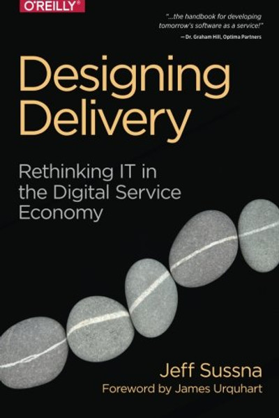 Designing Delivery: Rethinking IT in the Digital Service Economy