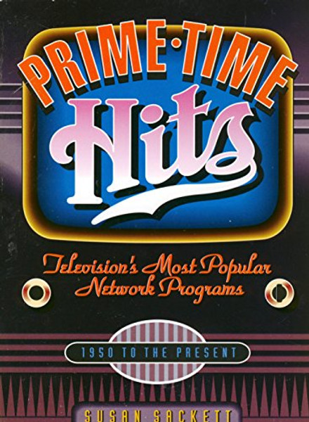 Prime-Time Hits: Televisions's Most Popular Network Programs : 1950 to the Present