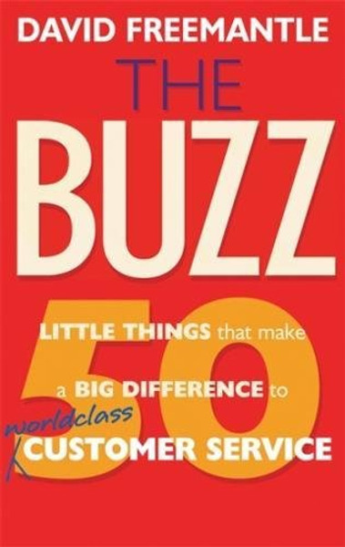 The Buzz: 50 Little Things that Make a Big Difference to Worldclass Customer Service