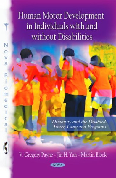 Human Motor Development in Individuals With and Without Disabilities (Disability and the Disabled-issues, Laws and Programs)