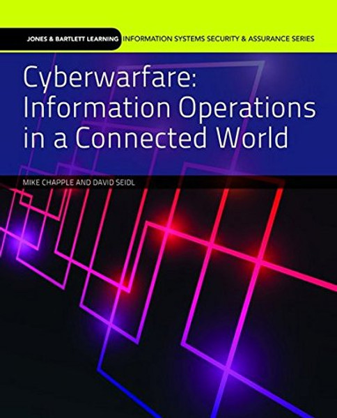 Cyberwarfare: Information Operations in a Connected World (Jones & Bartlett Learning Information Systems Security & Assurance Series)