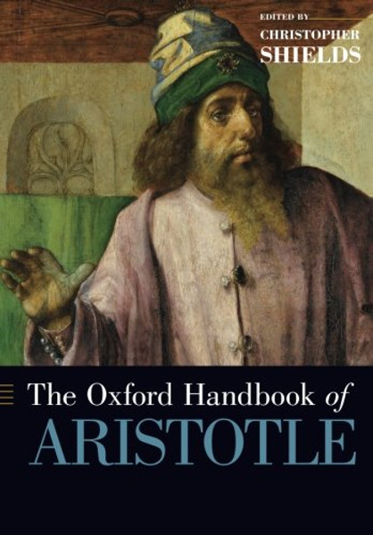 The Oxford Handbook of Aristotle (Oxford Handbooks)