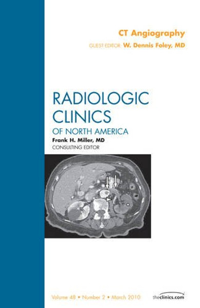 CT Angiography, An Issue of Radiologic Clinics of North America, 1e (The Clinics: Radiology)