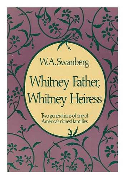 Whitney Father, Whitney Heiress: Two Generations of America's Richest Families