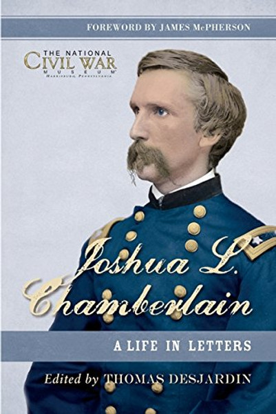 Joshua L. Chamberlain: The Life in Letters of a Great Leader of the American Civil War (General Military)