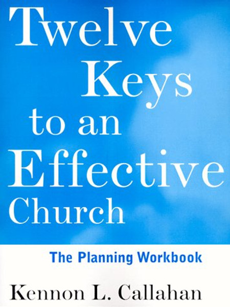 Twelve Keys to an Effective Church, The Planning Workbook: Strategic Planning for Mission