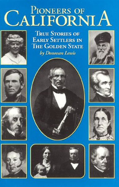 Pioneers of California: True Stories of Early Settlers in the Golden State