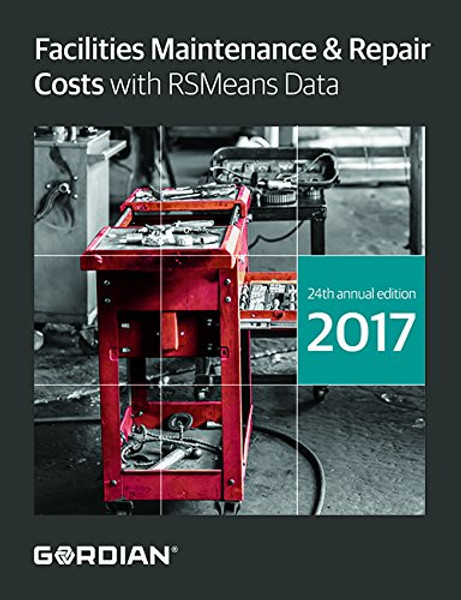 Facilities Maintenance & Repair Costs With RSMeans Data 2017 (Means Facilities Maintenance & Repair Cost Data)