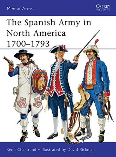 The Spanish Army in North America 17001793 (Men-at-Arms)