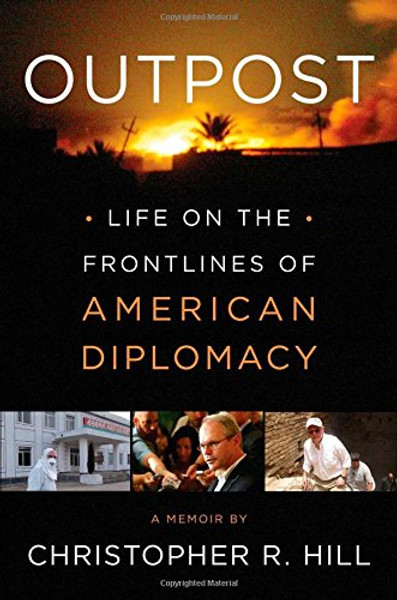 Outpost: Life on the Frontlines of American Diplomacy: A Memoir