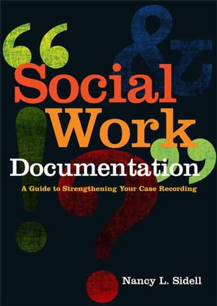 Social Work Documentation: A Guide to Strengthening Your Case Recording
