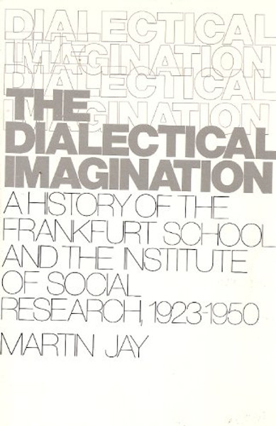 Dialectical Imagination: A History of the Frankfurt School and Institute of Social Research