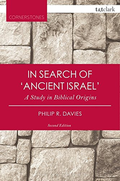 In Search of 'Ancient Israel': A Study in Biblical Origins (T&T Clark Cornerstones)