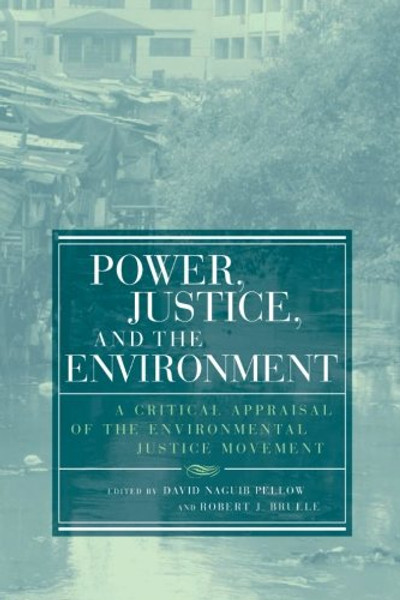 Power, Justice, and the Environment: A Critical Appraisal of the Environmental Justice Movement (Urban and Industrial Environments)
