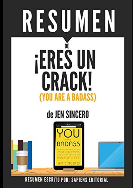 Resumen de Eres Un Crack (You Are a Badass), de Jen Sincero: Como dejar de dudar de tu grandeza y empezar a vivir una vida maravillosa (Spanish Edition)
