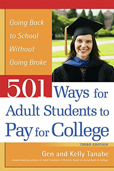 501 Ways for Adult Students to Pay for College: Going Back to School Without Going Broke