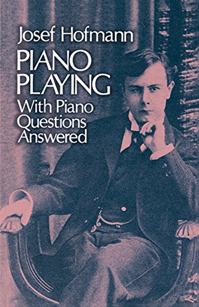 Piano Playing: With Piano Questions Answered (Dover Books on Music)