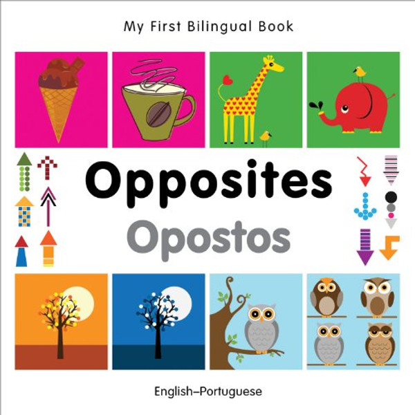 My First Bilingual BookOpposites (EnglishPortuguese)