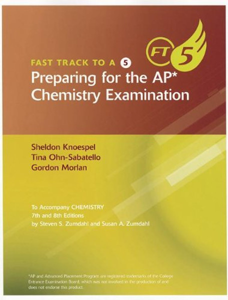 Fast Track to a 5 Preparing for the AP Chemistry Examination