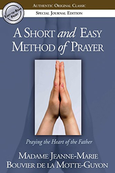 A Short and Easy Method of Prayer: Praying the Heart of the Father (Authentic Original Classic)