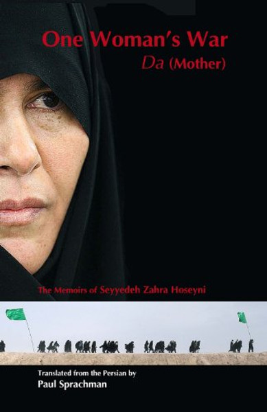 One Woman's War: Da (Mother) the Memoirs of Seyyedeh Zahra Hoseyni