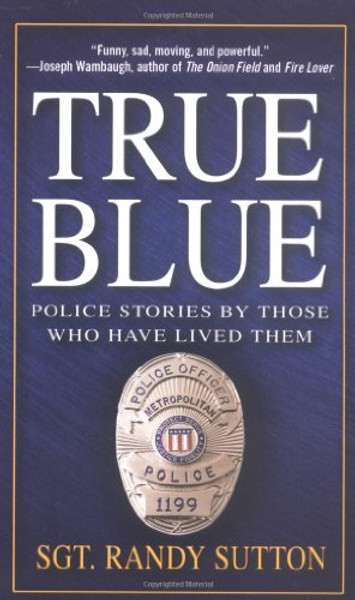 True Blue: Police Stories by Those Who Have Lived Them