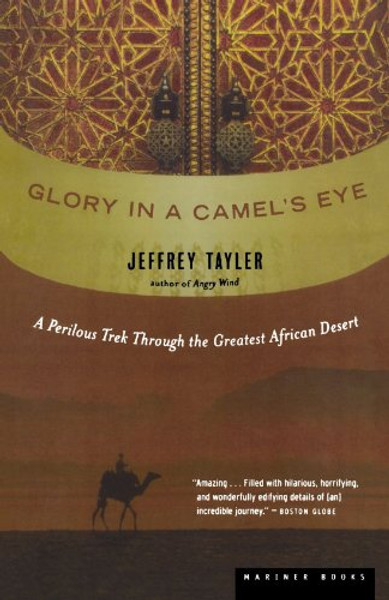 Glory in a Camels Eye: A Perilous Trek Through the Greatest African Desert