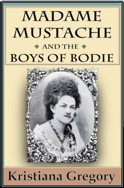 Madame Mustache and the Boys of Bodie