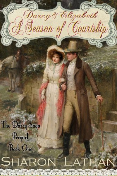 Darcy and Elizabeth: A Season of Courtship (Darcy Saga Prequel Duo)