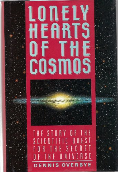 Lonely Hearts of the Cosmos: The Scientific Quest for the Secret of the Universe