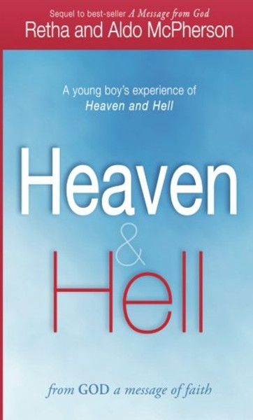 Heaven & Hell: From God a Message of Faith: A Young Boy's Experience of Heaven and Hell