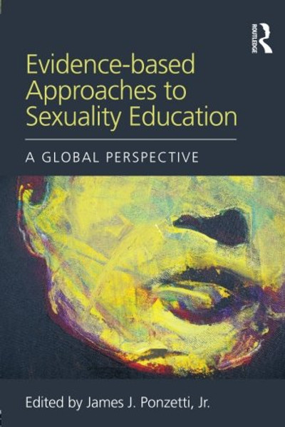 Evidence-based Approaches to Sexuality Education: A Global Perspective (Textbooks in Family Studies)