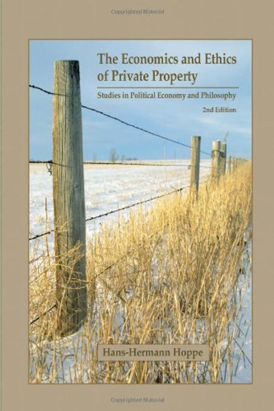 The Economics and Ethics of Private Property: Studies in Political Economy and Philosophy