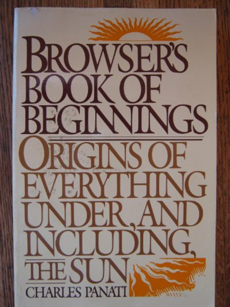 Browser's Book of Beginnings: Origins of Everything Under, and Including, the Sun