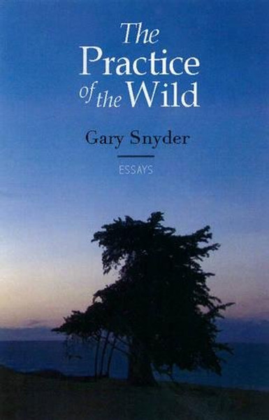 The Practice of the Wild: With a New Preface by the Author