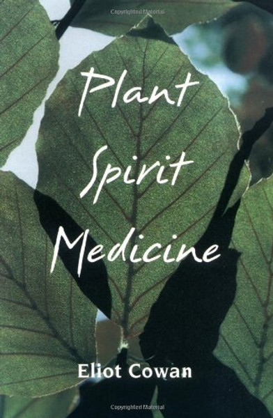 Plant Spirit Medicine: The Healing Power of Plants