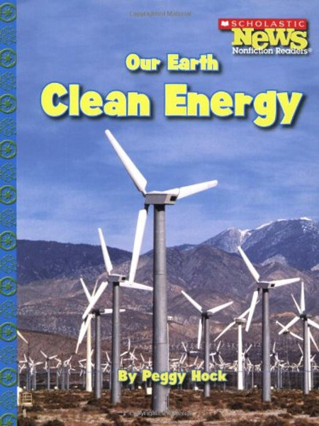 Our Earth: Clean Energy (Scholastic News Nonficiton Readers)