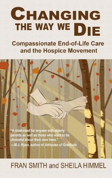 Changing the Way We Die: Compassionate End-of-Life Care and the Hospice Movement (Thorndike Press Large Print Health, Home & Learning)