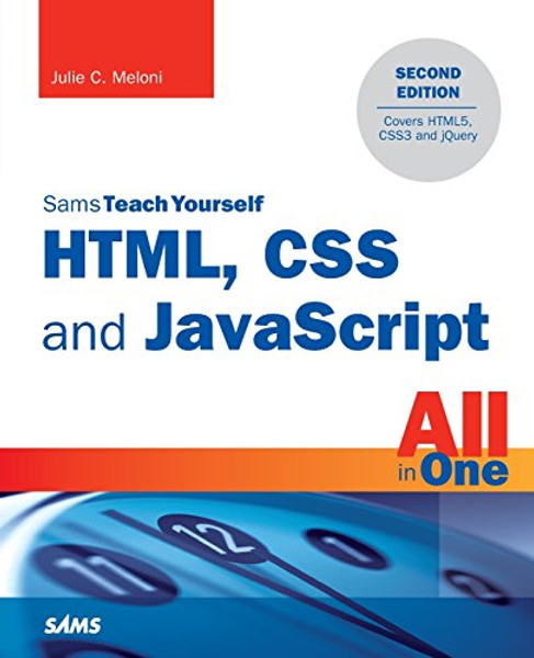 HTML, CSS and JavaScript All in One, Sams Teach Yourself: Covering HTML5, CSS3, and jQuery (2nd Edition)
