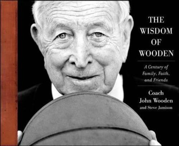 The Wisdom of Wooden:  My Century On and Off the Court