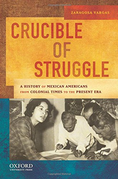 Crucible of Struggle: A History of Mexican Americans from the Colonial Period to the Present Era (AAR Aids for the Study of Religion Series)