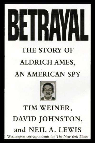 Betrayal:: The Story of Aldrich Ames, an American Spy