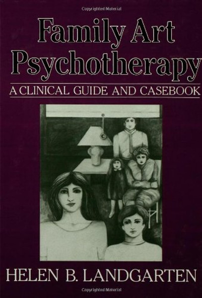 Family Art Psychotherapy: A Clinical Guide And Casebook