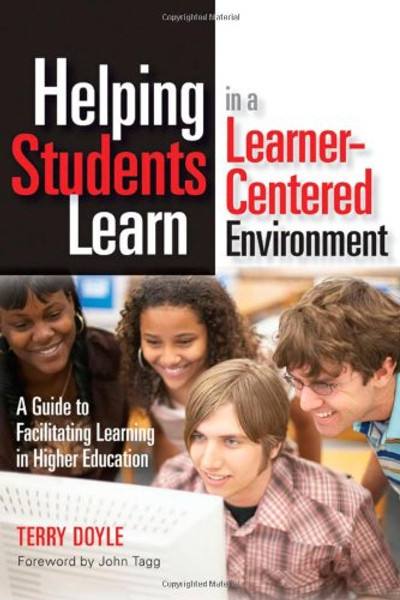 Helping Students Learn in a Learner-Centered Environment: A Guide to Facilitating Learning in Higher Education