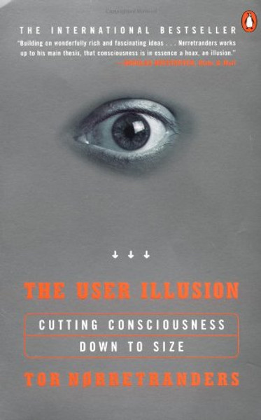 The User Illusion: Cutting Consciousness Down to Size (Penguin Press Science)