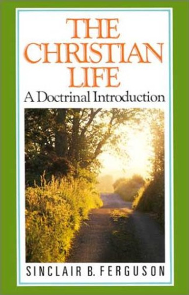 The Christian Life: A Doctrinal Introduction