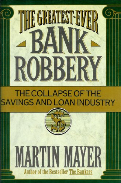 The Greatest-Ever Bank Robbery: The Collapse of the Savings and Loan Industry