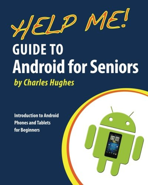 Help Me! Guide to Android for Seniors: Introduction to Android Phones and Tablets for Beginners